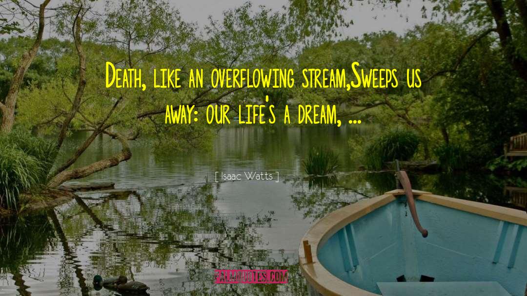 Isaac Watts Quotes: Death, like an overflowing stream,<br>Sweeps