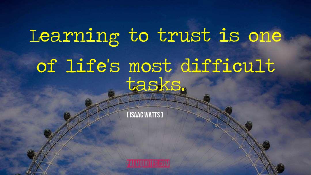 Isaac Watts Quotes: Learning to trust is one