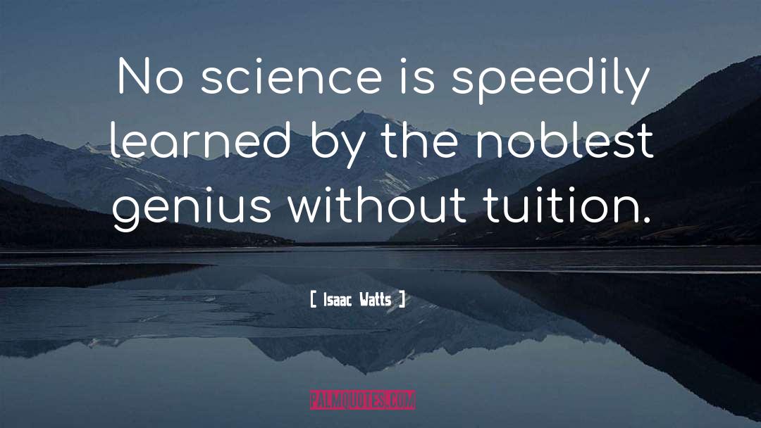 Isaac Watts Quotes: No science is speedily learned