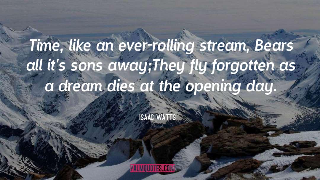 Isaac Watts Quotes: Time, like an ever-rolling stream,