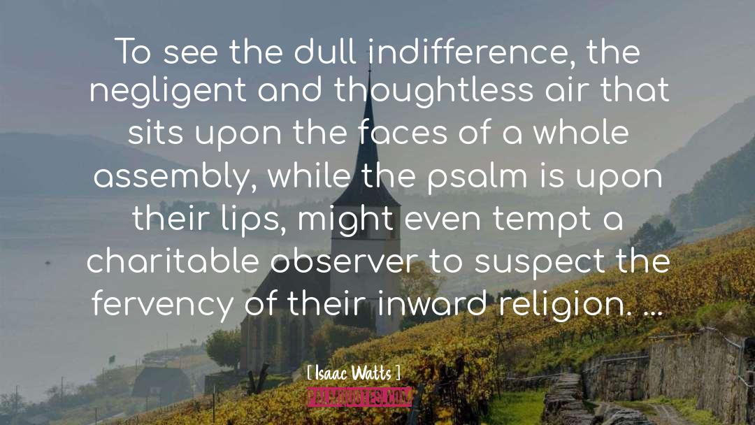 Isaac Watts Quotes: To see the dull indifference,