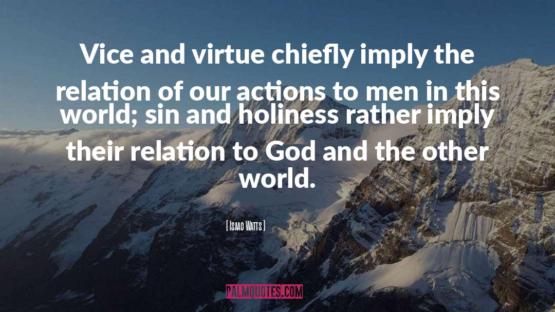 Isaac Watts Quotes: Vice and virtue chiefly imply