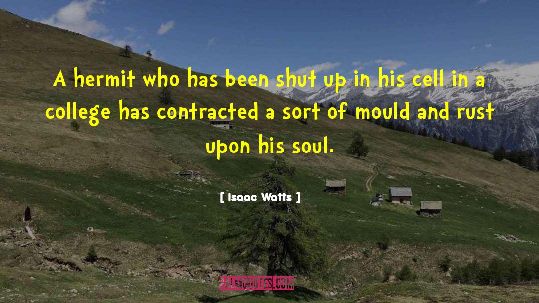 Isaac Watts Quotes: A hermit who has been