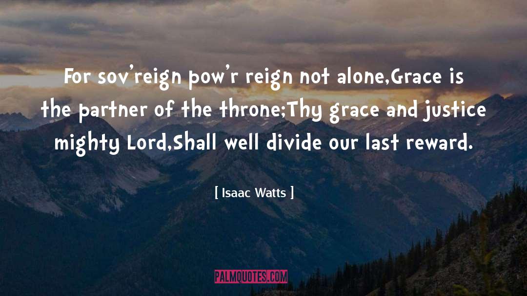 Isaac Watts Quotes: For sov'reign pow'r reign not