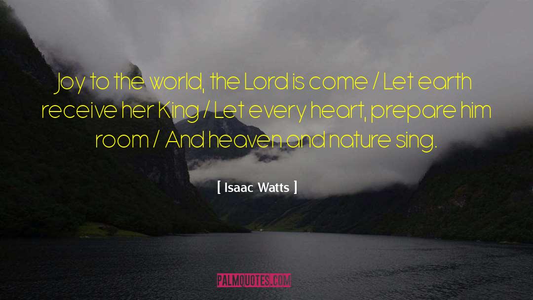 Isaac Watts Quotes: Joy to the world, the