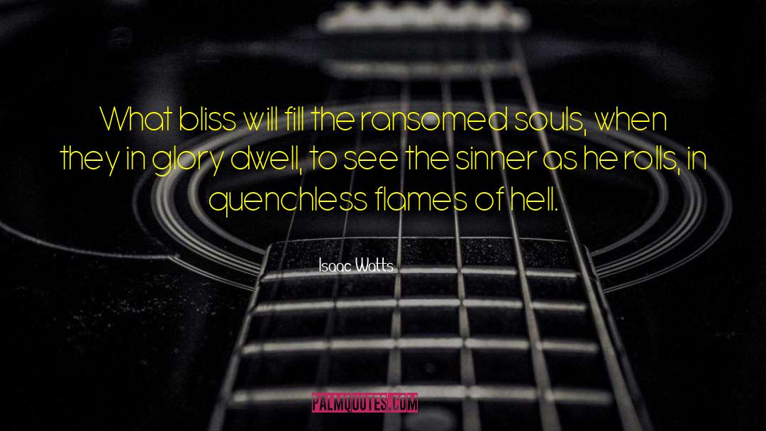 Isaac Watts Quotes: What bliss will fill the