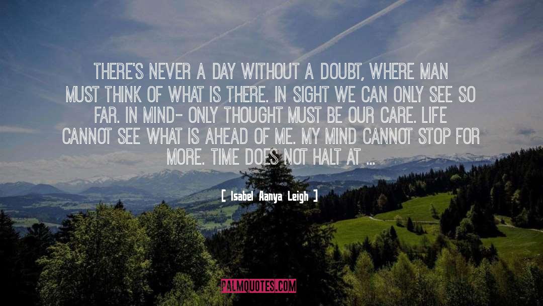 Isabel Aanya Leigh Quotes: There's never a day without