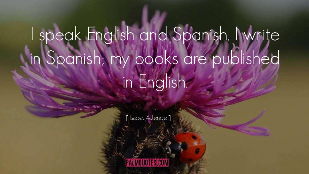 Isabel Allende Quotes: I speak English and Spanish.