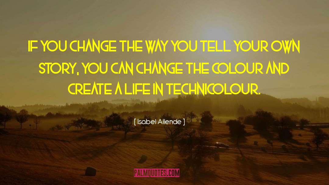 Isabel Allende Quotes: If you change the way