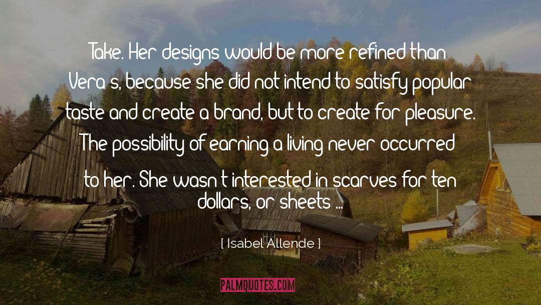 Isabel Allende Quotes: Take. Her designs would be