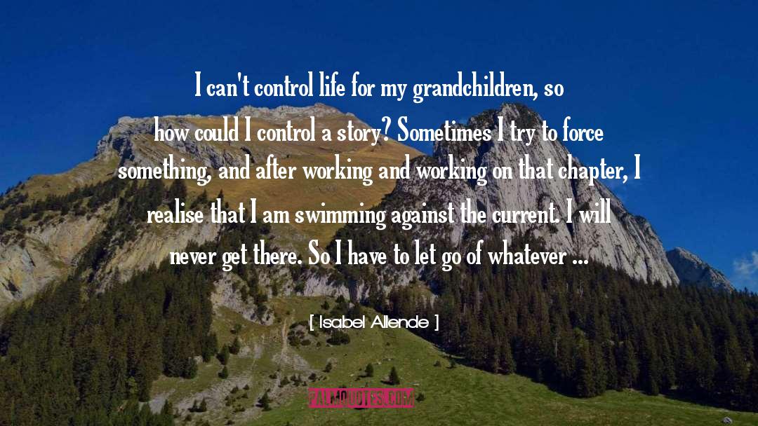 Isabel Allende Quotes: I can't control life for