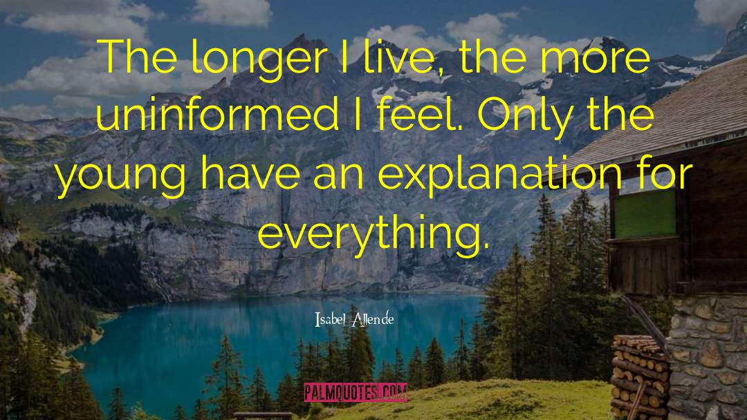 Isabel Allende Quotes: The longer I live, the