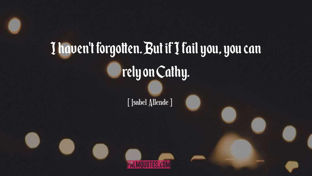 Isabel Allende Quotes: I haven't forgotten. But if