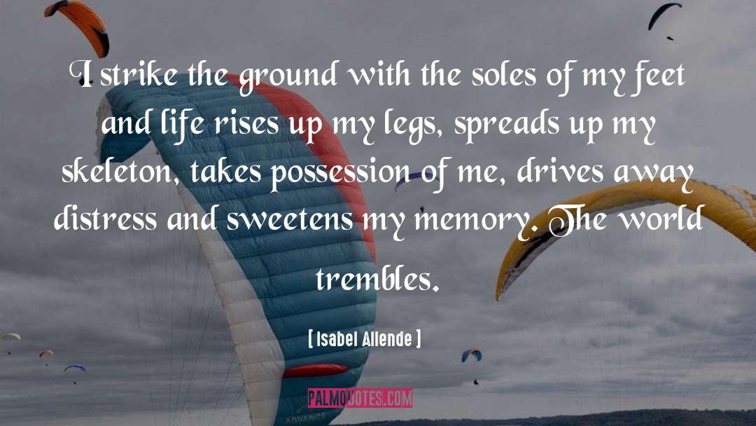 Isabel Allende Quotes: I strike the ground with