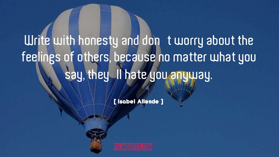 Isabel Allende Quotes: Write with honesty and don't
