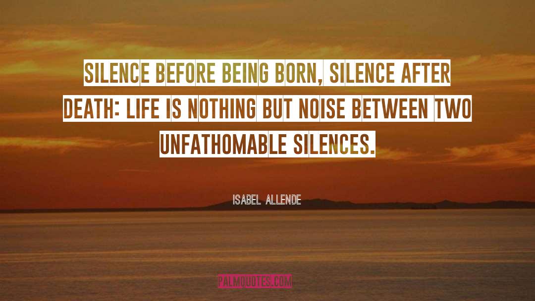 Isabel Allende Quotes: Silence before being born, silence