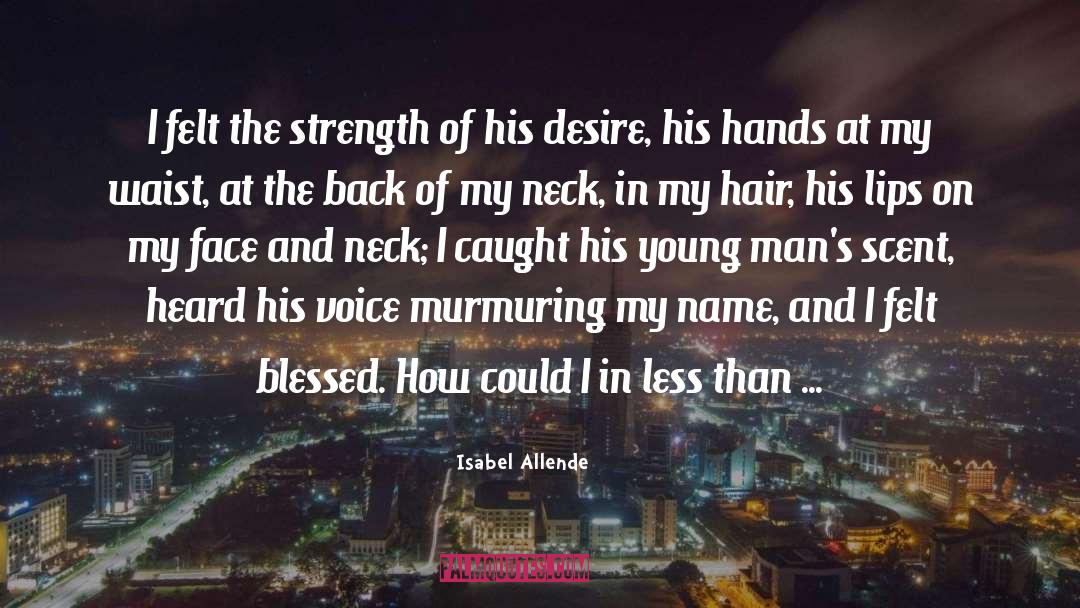 Isabel Allende Quotes: I felt the strength of