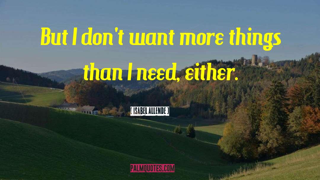 Isabel Allende Quotes: But I don't want more