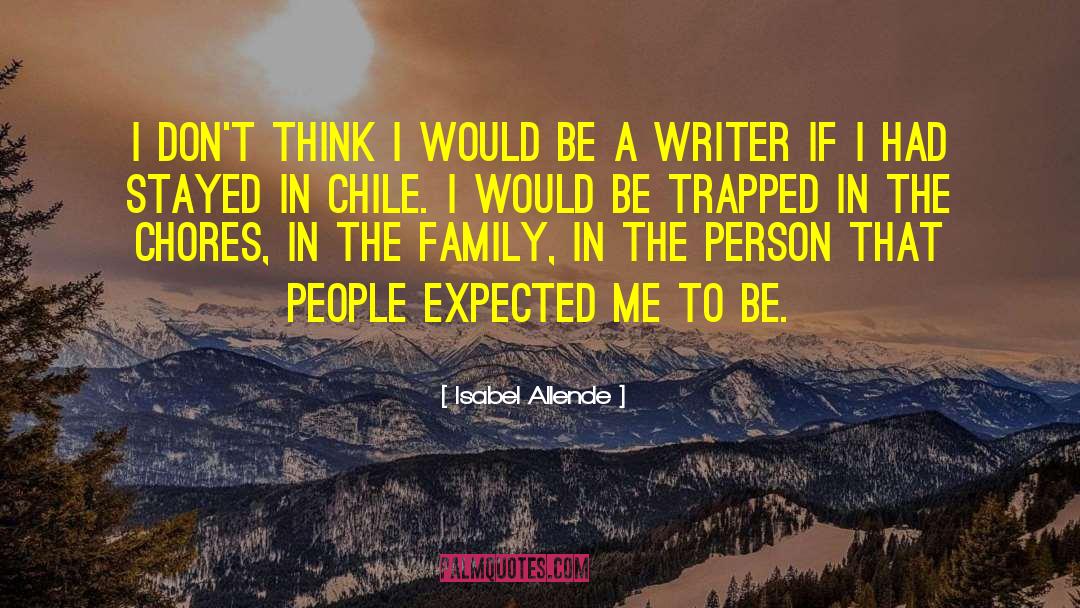 Isabel Allende Quotes: I don't think I would