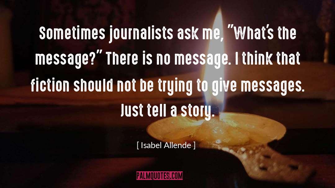 Isabel Allende Quotes: Sometimes journalists ask me, 