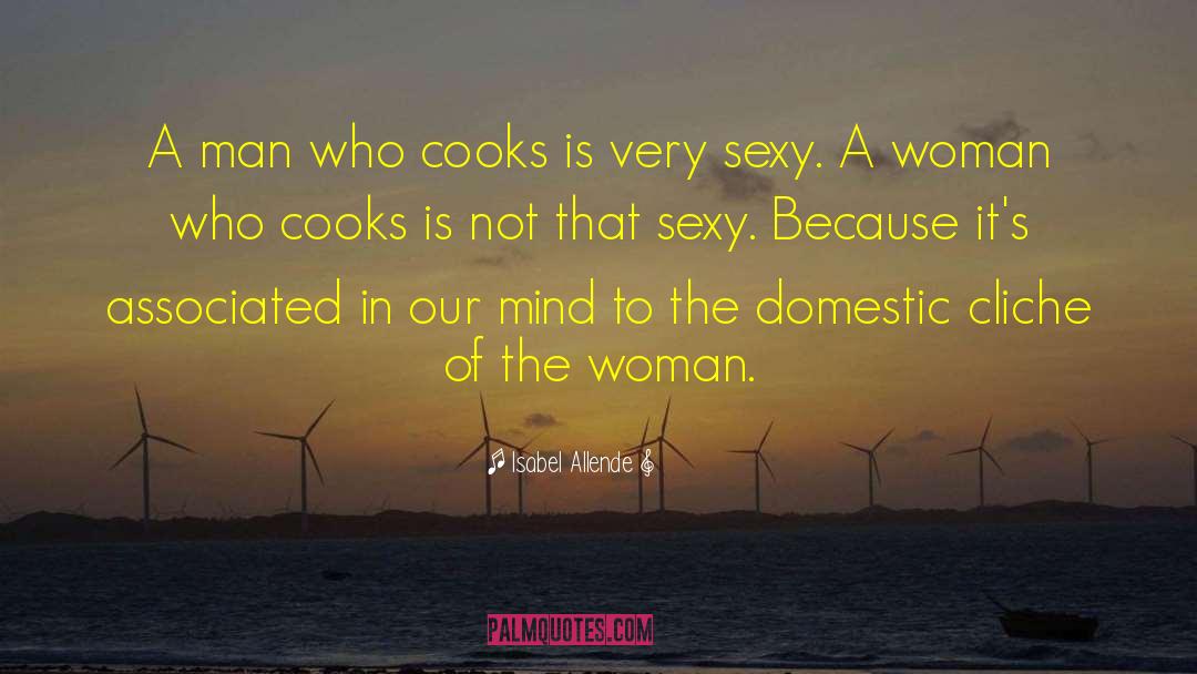 Isabel Allende Quotes: A man who cooks is