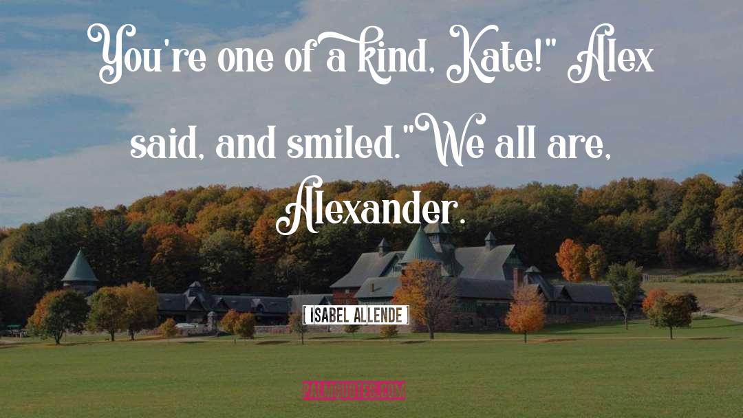 Isabel Allende Quotes: You're one of a kind,