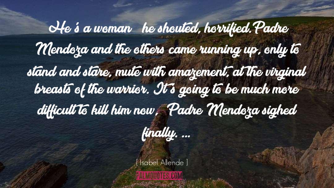 Isabel Allende Quotes: He's a woman!