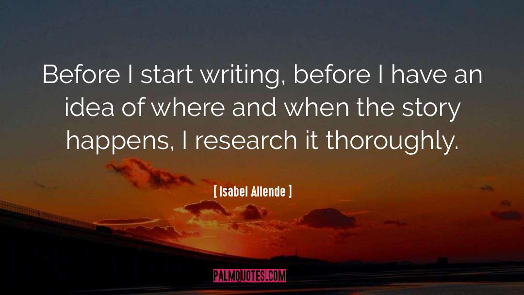 Isabel Allende Quotes: Before I start writing, before