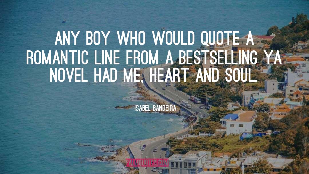 Isabel Bandeira Quotes: Any boy who would quote