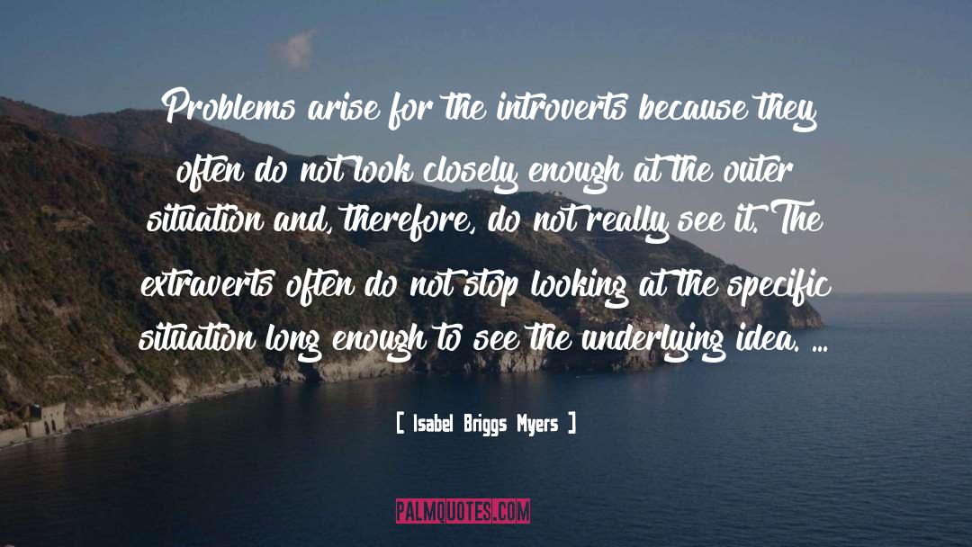 Isabel Briggs Myers Quotes: Problems arise for the introverts