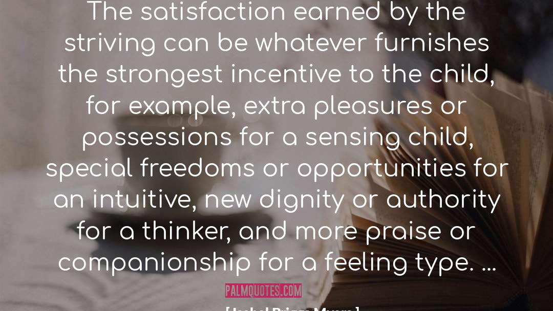 Isabel Briggs Myers Quotes: The satisfaction earned by the