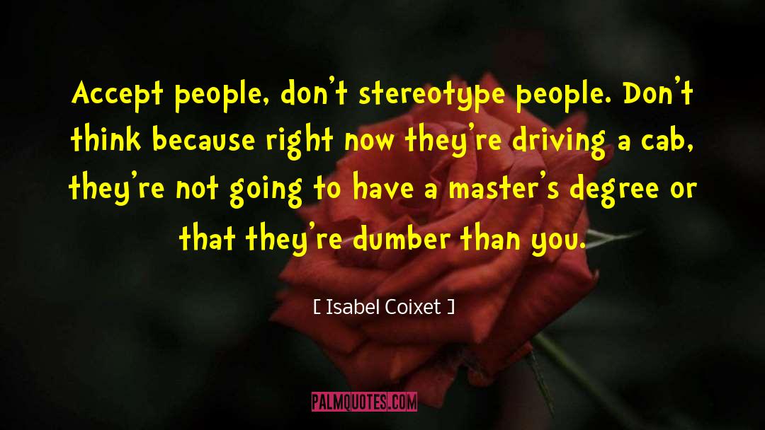 Isabel Coixet Quotes: Accept people, don't stereotype people.