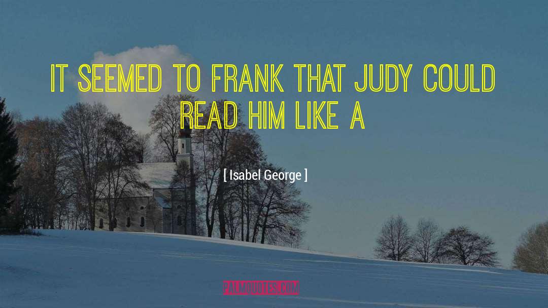 Isabel George Quotes: It seemed to Frank that