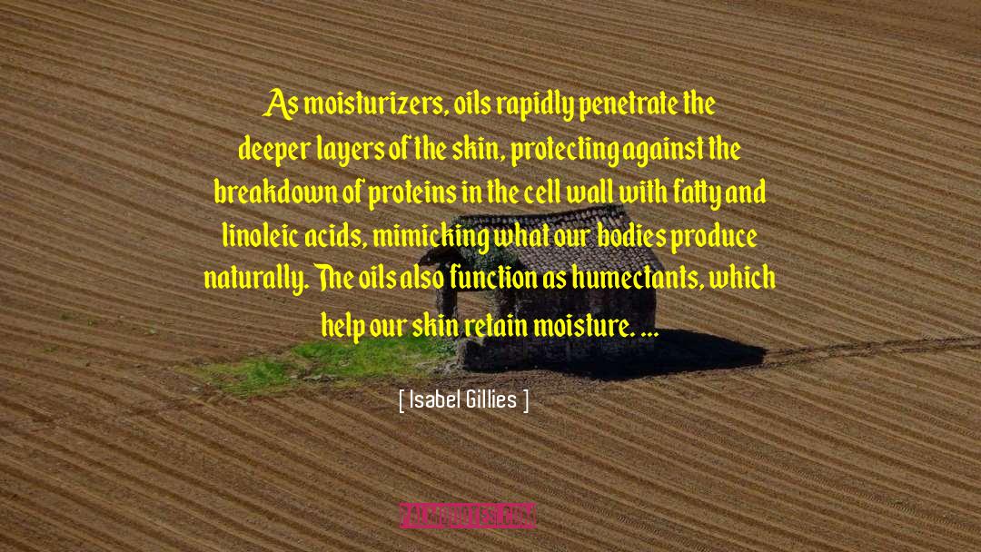 Isabel Gillies Quotes: As moisturizers, oils rapidly penetrate
