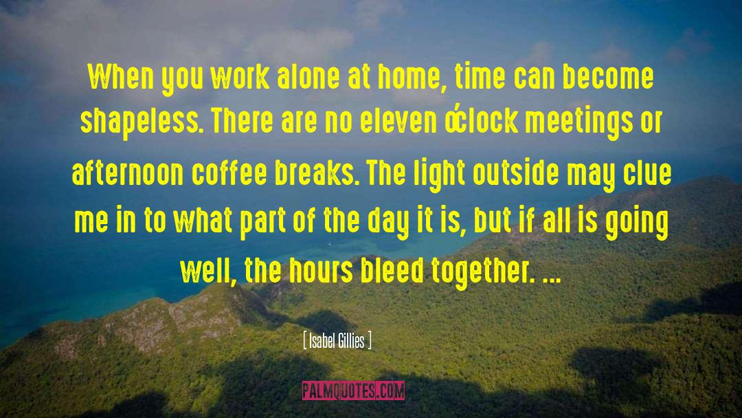 Isabel Gillies Quotes: When you work alone at