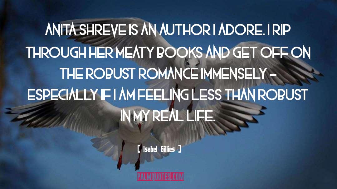 Isabel Gillies Quotes: Anita Shreve is an author