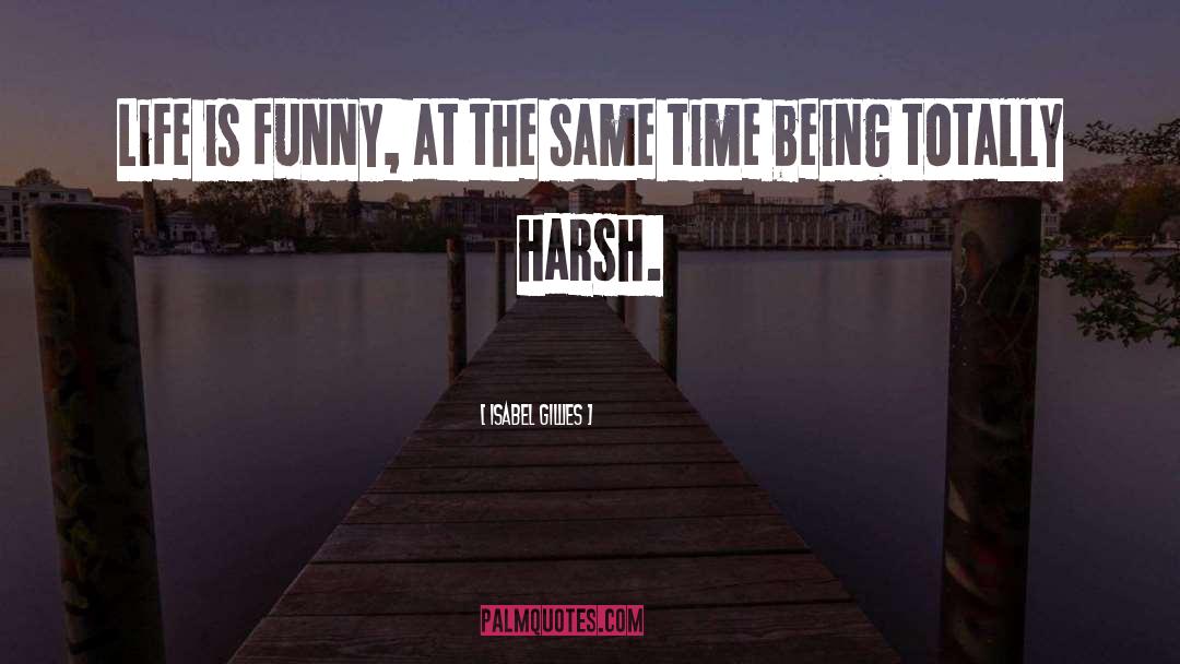 Isabel Gillies Quotes: Life is funny, at the