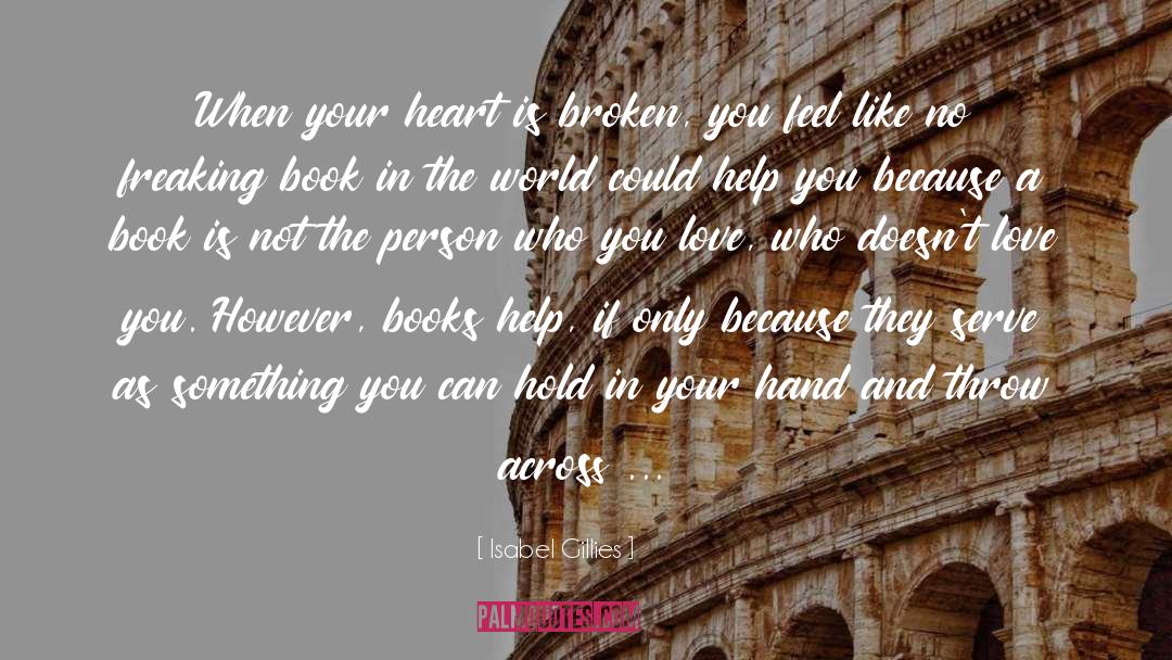 Isabel Gillies Quotes: When your heart is broken,