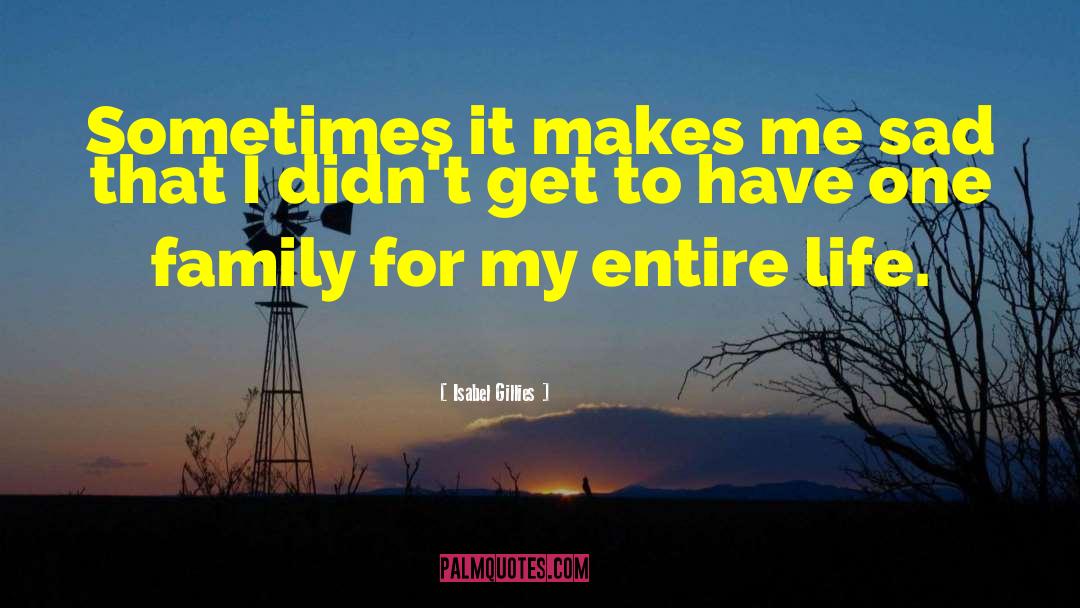 Isabel Gillies Quotes: Sometimes it makes me sad
