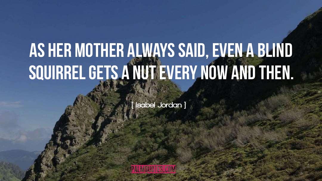 Isabel Jordan Quotes: As her mother always said,