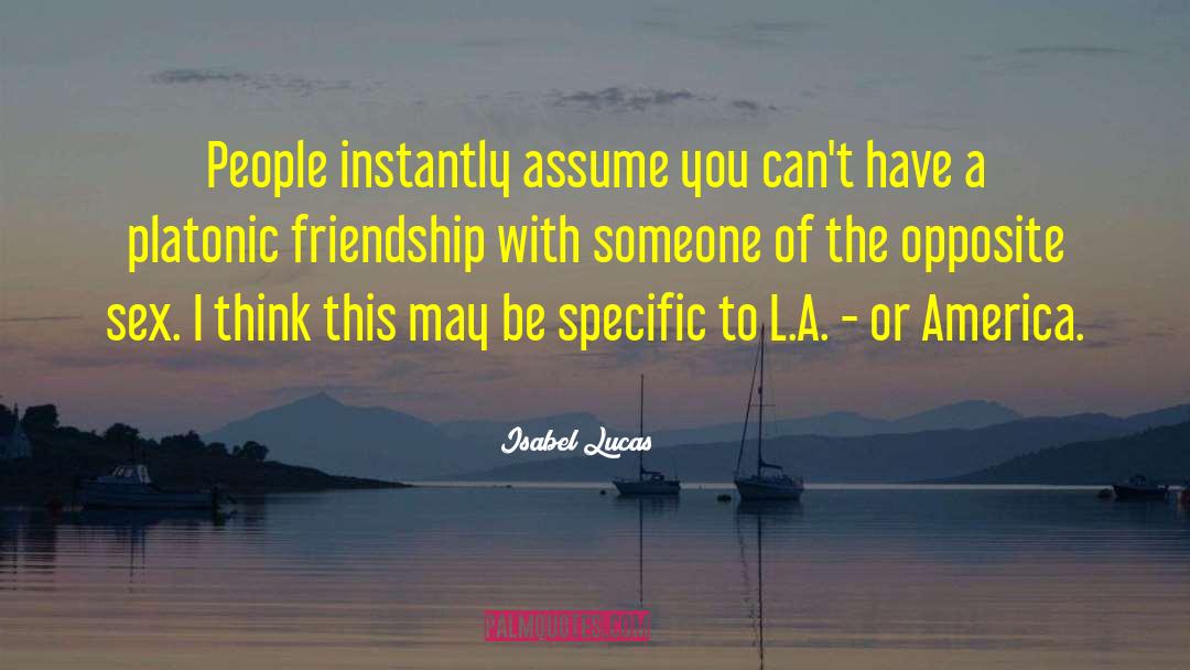 Isabel Lucas Quotes: People instantly assume you can't