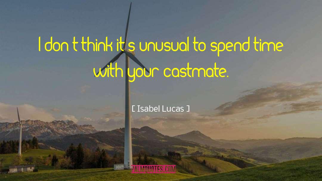 Isabel Lucas Quotes: I don't think it's unusual