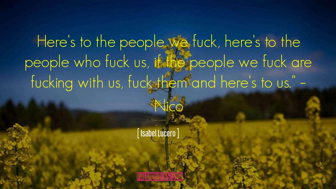 Isabel Lucero Quotes: Here's to the people we