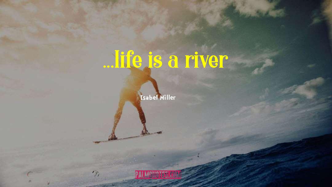 Isabel Miller Quotes: ...life is a river