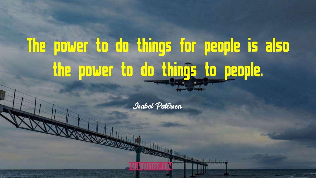 Isabel Paterson Quotes: The power to do things