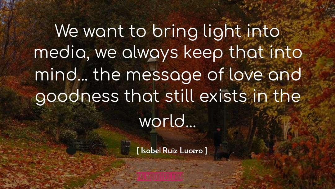 Isabel Ruiz Lucero Quotes: We want to bring light