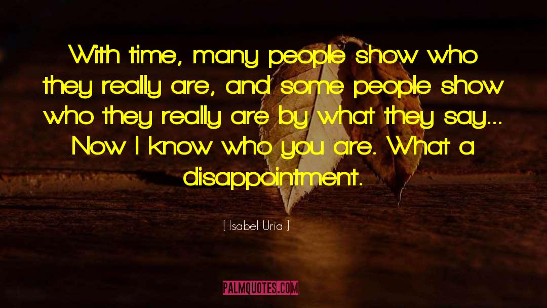 Isabel Uria Quotes: With time, many people show
