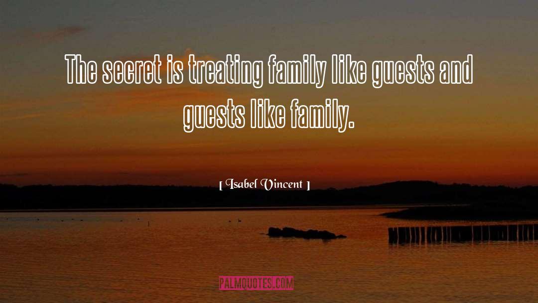 Isabel Vincent Quotes: The secret is treating family