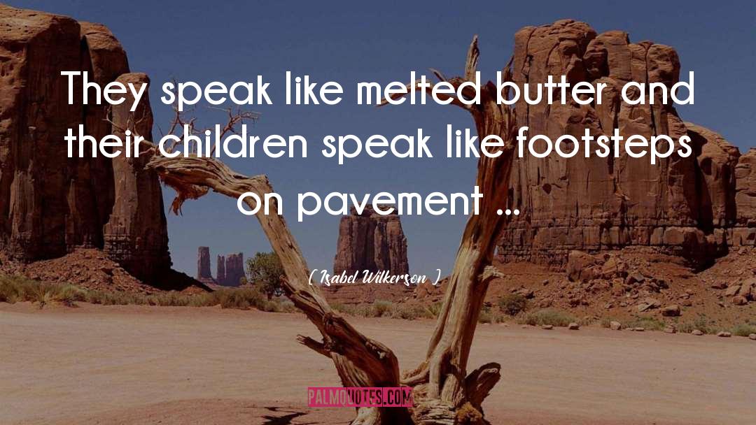 Isabel Wilkerson Quotes: They speak like melted butter