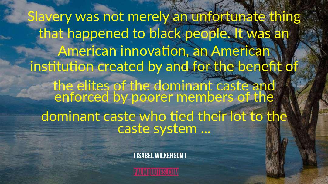 Isabel Wilkerson Quotes: Slavery was not merely an